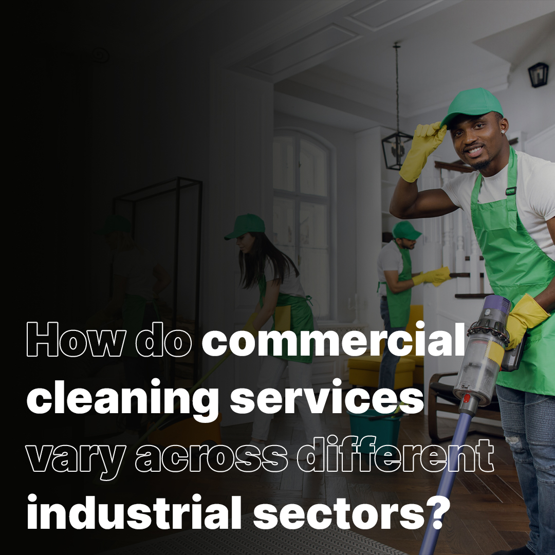 How do commercial cleaning services vary across different industrial sectors?