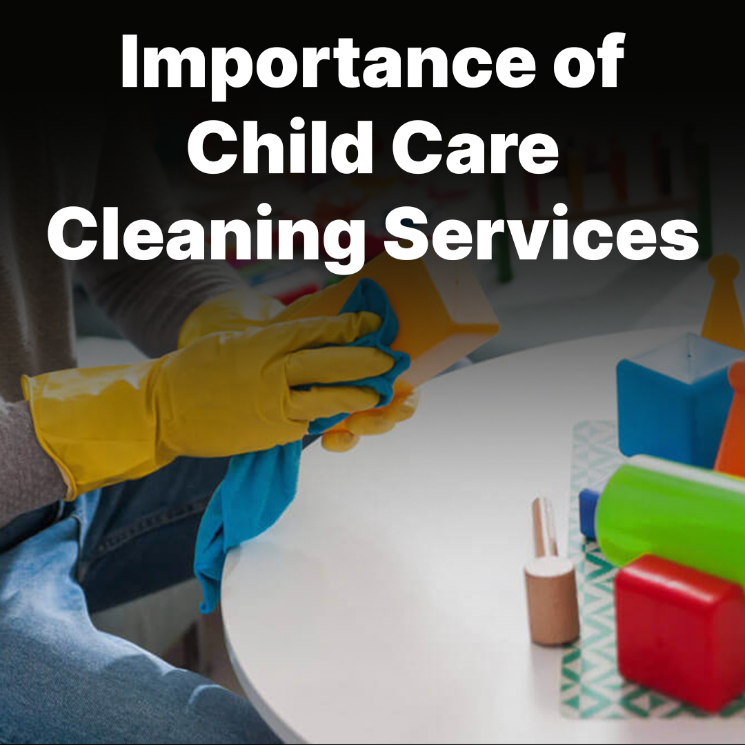 Importance of child care cleaning services in Sydney