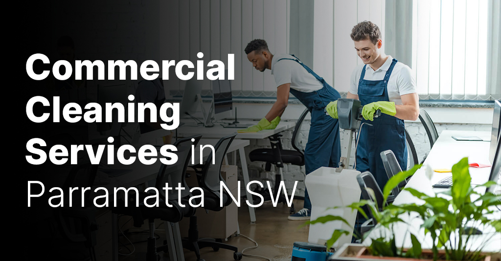 Why commercial cleaning services in important Parramatta NSW