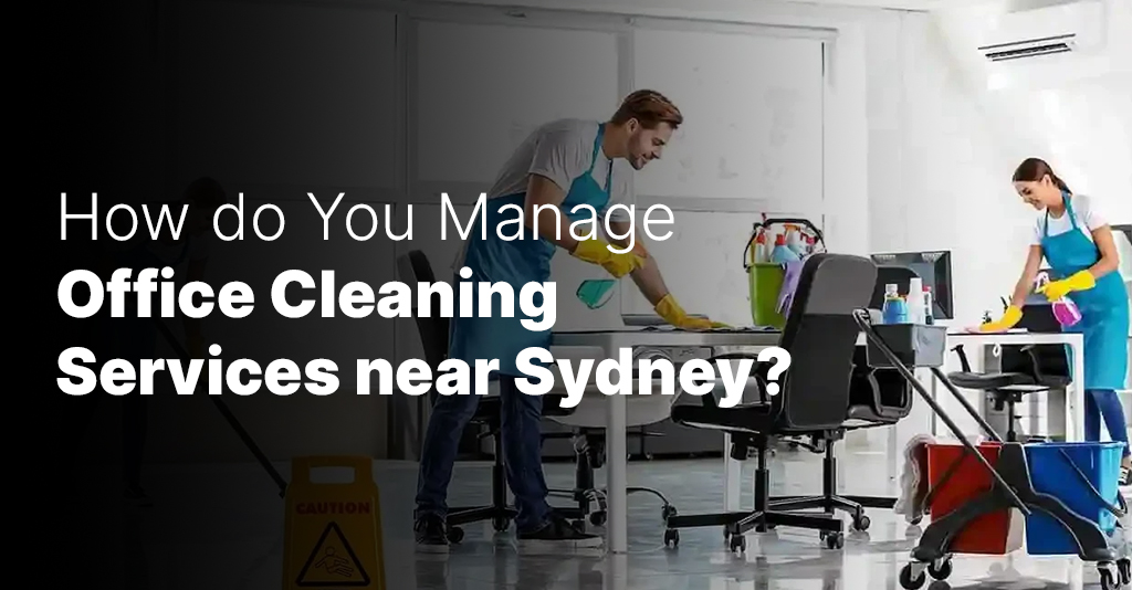 How do you manage office cleaning services near Sydney?