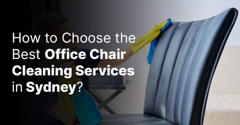 How to Choose the Best Office Chair Cleaning Services in Sydney?